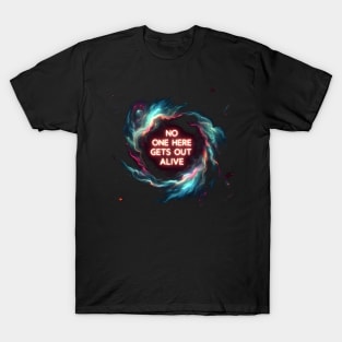 No one here gets out alive T-Shirt